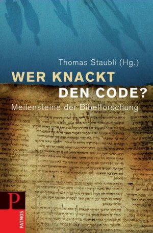 ISBN 9783491725423: Wer knackt den Code? – Meilensteine der Bibelforschung