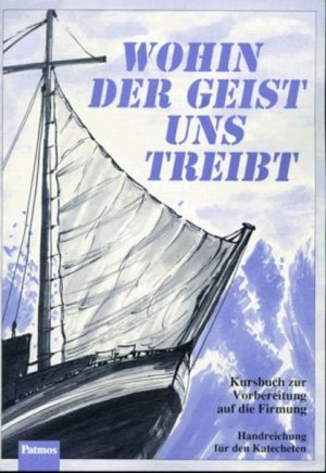 ISBN 9783491761407: Wohin der Geist uns treibt. Kursbuch zur Vorbereitung auf die Firmung.... / Wohin der Geist uns treibt - Kursbuch zur Vorbereitung auf die Firmung. Handreichung für den Katecheten