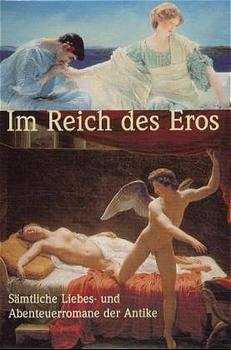 ISBN 9783491960183: Im Reich des Eros – Sämtliche Liebes- und Abenteuerromane der Antike