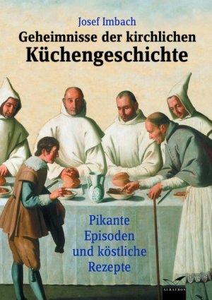 ISBN 9783491962279: Geheimnis der kirchlichen Küchengeschichte – Pikante Episoden und köstliche Rezepte