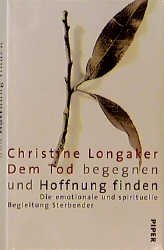 gebrauchtes Buch – Christine Longaker – Dem Tod begegnen und Hoffnung finden -  Guter Zustand!