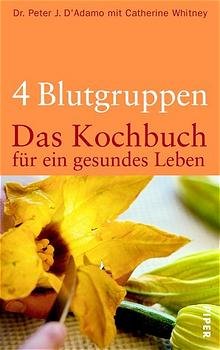 gebrauchtes Buch – D'Adamo, Peter J. / Whitney, Catherine – Vier [4] Blutgruppen - Das Kochbuch für ein gesundes Leben., Aus dem Amerikanischen von Erica Mertens-Feldbausch.