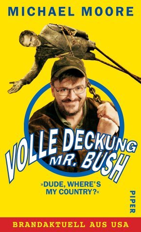 ISBN 9783492046145: Volle Deckung, Mr. Bush – "Dude, Where's My Country?" - Brandaktuell aus USA