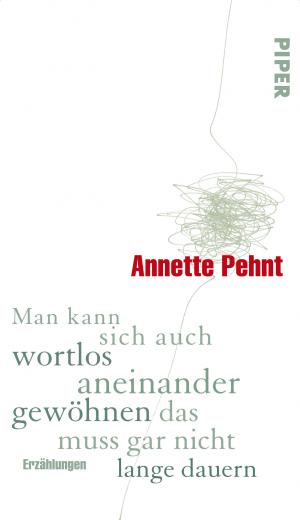 gebrauchtes Buch – Pehnt Annette – Man kann sich auch wortlos aneinander gewöhnen das muss gar nicht lange dauern: Erzählungen