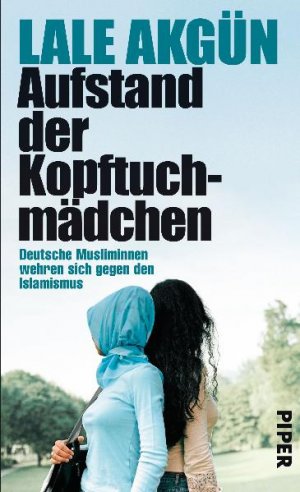 ISBN 9783492053815: Aufstand der Kopftuchmädchen - Deutsche Musliminnen wehren sich gegen den Islamismus