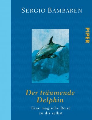 ISBN 9783492053877: Der träumende Delphin - Eine magische Reise zu dir selbst.