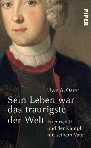 ISBN 9783492054119: Sein Leben war das traurigste der Welt - Friedrich II und der Kampf mit seinem Vater