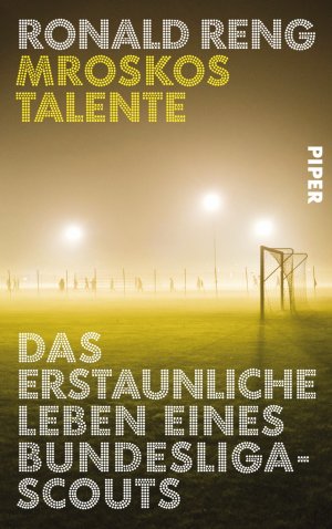 ISBN 9783492055932: Mroskos Talente - Das erstaunliche Leben eines Bundesliga-Scouts