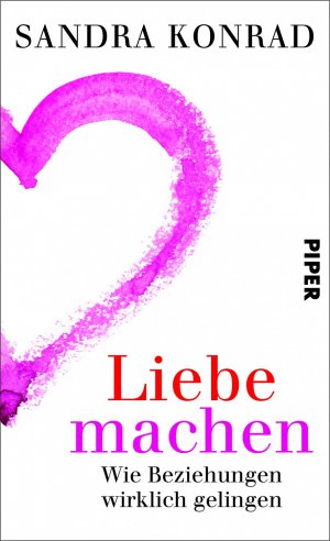 ISBN 9783492056762: Liebe machen - Wie Beziehungen wirklich gelingen