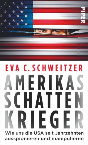 ISBN 9783492056861: Amerikas Schattenkrieger - Wie uns die USA seit Jahrzehnten ausspionieren und manipulieren