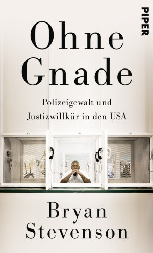 neues Buch – Stevenson, Bryan und Jürgen Neubauer – Ohne Gnade Polizeigewalt und Justizwillkür in den USA