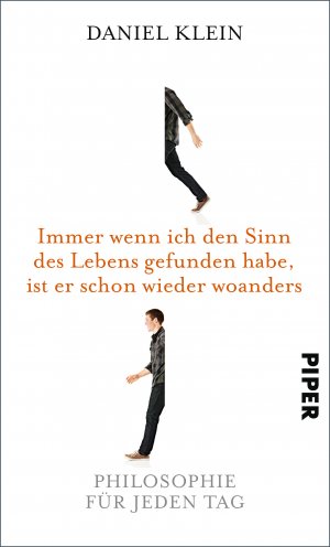 ISBN 9783492057509: Immer wenn ich den Sinn des Lebens gefunden habe, ist er schon wieder woanders - Philosophie für jeden Tag