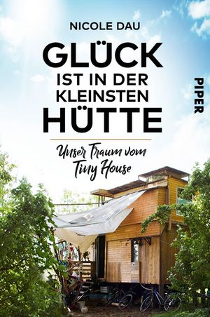 ISBN 9783492061599: Glück ist in der kleinsten Hütte – Unser Traum vom Tiny House