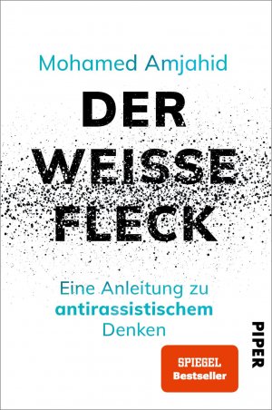 ISBN 9783492062169: Der weiße Fleck - Eine Anleitung zu antirassistischem Denken | Hochaktuelles Sachbuch zum Thema Rassismus und Privilegien