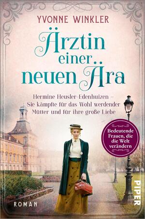 ISBN 9783492063098: Ärztin einer neuen Ära - Hermine Heusler-Edenhuizen – Sie kämpfte für das Wohl werdender Mütter und für ihre große Liebe | Historische Romanbiografie