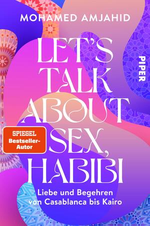 ISBN 9783492063166: Let's talk about sex, Habibi - Liebe und Begehren von Casablanca bis Kairo