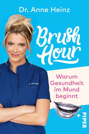 ISBN 9783492063180: Brush Hour: Warum Gesundheit im Mund beginnt | Eine Zahnärztin klärt auf