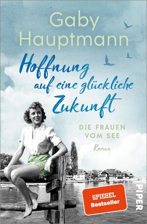 ISBN 9783492064781: Hoffnung auf eine glückliche Zukunft - Die Frauen vom See