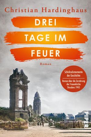 ISBN 9783492065368: Drei Tage im Feuer | Roman Historischer Roman über die Zerstörung der Frauenkirche in Dresden 1945 Jahrestag der Zerstörung im Februar 2025 | Christian Hardinghaus | Taschenbuch | 320 S. | Deutsch