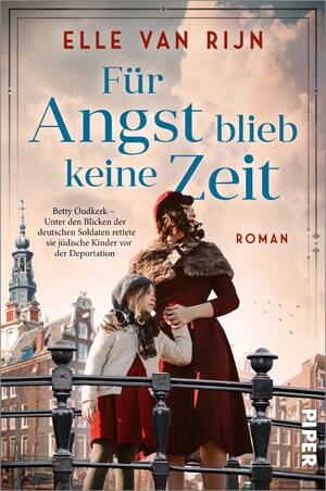 ISBN 9783492066204: Für Angst blieb keine Zeit | Roman Betty Oudkerk - Unter den Blicken der deutschen Soldaten rettete sie jüdische Kinder vor der Deportation | Elle van Rijn | Taschenbuch | 368 S. | Deutsch | 2025