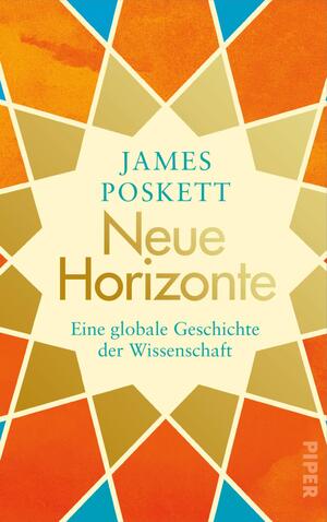 ISBN 9783492070089: Neue Horizonte - Eine globale Geschichte der Wissenschaft | Ein Geschichtsbuch über die Ursprünge moderner Naturwissenschaften