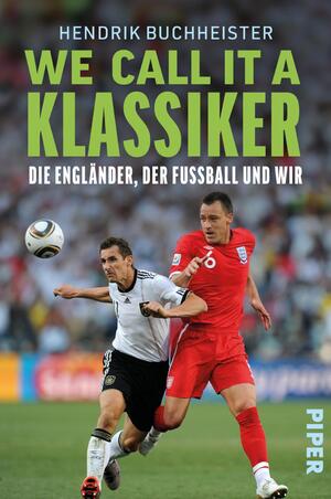 ISBN 9783492072120: We call it a Klassiker - Die Engländer, der Fußball und wir | Rivalität und Tradition des englisch-deutschen Fußballduells