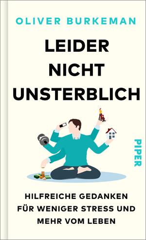 ISBN 9783492072557: Leider nicht unsterblich / Hilfreiche Gedanken für weniger Stress und mehr vom Leben | Sunday-Times-Bestseller