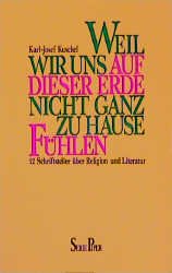 ISBN 9783492104142: Weil wir uns auf dieser Erde nicht ganz zu Hause fühlen - 12 Schriftsteller über Religion und Literatur