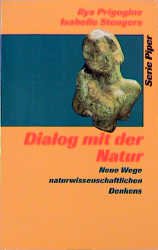 ISBN 9783492111812: Dialog mit der Natur. Neue Wege naturwissenschaftlichen Denkens. Mit einem Vorwort der Verfasser zur 5. Auflage. Aus dem Englischen von Friedrich Griese. Inhalt u.a.: Die Newtonssche Synthese. Der Ursprungsmythos der Wissenschaft. Der Laplacesche Dämon. Diderot und der Diskurs des Lebenden. Hegel und Begson. DIe Geburt der Entropie. Die drei Stufen der Thermodynamik. Zwischen Chaos und Ordnung. Zufall und Notwendigkeit. Die Heisenbergsche Unschärferelation. Die stille Welt der Quantenmechanik. Der Pfeil der Zeit und die Einheit der Natur. Mit Anmerkungen, Glossar und Personenregister. - (=Serie Piper, SP 1181).