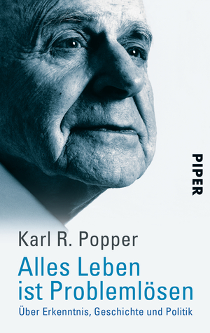 ISBN 9783492223003: Alles Leben ist Problemlösen – Über Erkenntnis, Geschichte und Politik | Das Wichtigste aus der Philosophie Sir Karl Poppers - verständlich erklärt