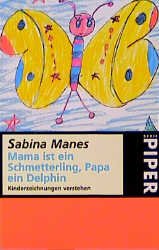 ISBN 9783492225588: Mama ist ein Schmetterling, Papa ein Delphin – Kinderzeichnungen verstehen