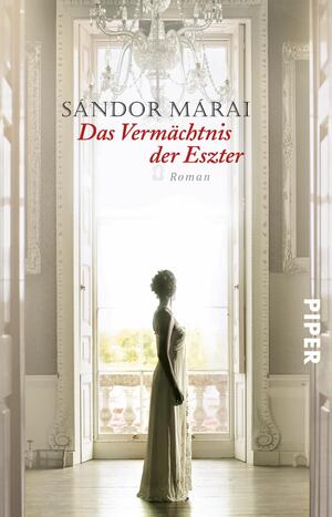 gebrauchtes Buch – Sándor Márai – Das Vermächtnis der Eszter : Roman. Aus dem Ungar. von Christina Viragh / Piper ; 3511