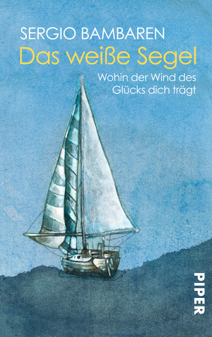 ISBN 9783492237116: Das weiße Segel. Wohin der Wind des Glücks dich trägt. - signiert