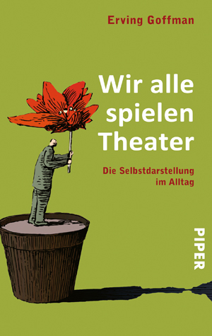 ISBN 9783492238915: Wir alle spielen Theater - die Selbstdarstellung im Alltag