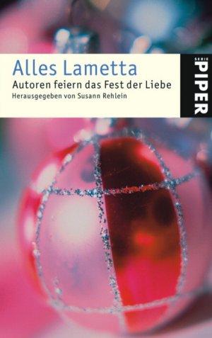 ISBN 9783492240048: Alles Lametta: Autoren feiern das Fest der Liebe (Taschenbuch) von Susann Rehlein (Herausgeber)