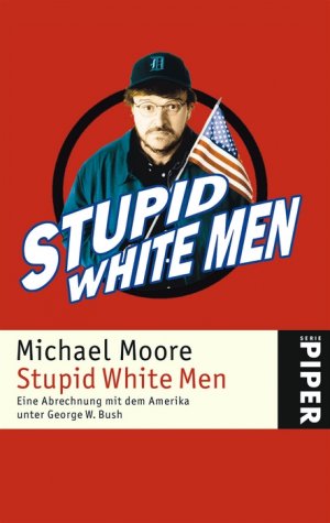 ISBN 9783492241274: Stupid white men - Eine Abrechnung mit dem Amerika von George W. Bush