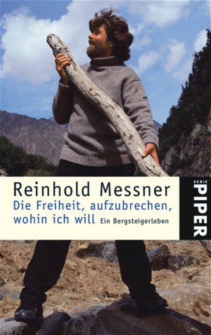 ISBN 9783492241854: Die Freiheit, aufzubrechen, wohin ich will - Ein Bergsteigerleben