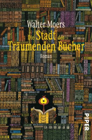 gebrauchtes Buch – Moers, Walter und Walter Moers – Die Stadt der träumenden Bücher : ein Roman aus dem Zamonischen. von Hildegunst von Mythenmetz. Aus dem Zamonischen übertr. und ill. von Walter Moers / Piper ; 4688