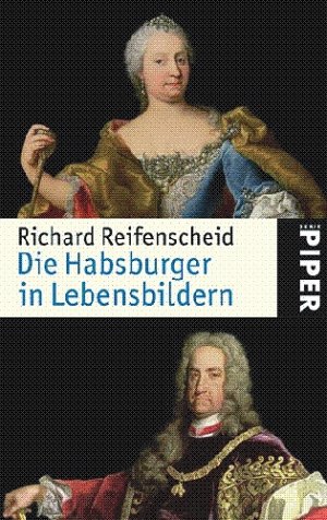 ISBN 9783492247535: Die Habsburger in Lebensbildern: Von Rudolf I. bis Karl I. (Piper Taschenbuch, Band 4753) Reifenscheid, Richard