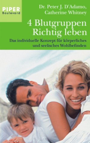 gebrauchtes Buch – D`Adamo, Peter J. und Catherine Whitney – 4 Blutgruppen - richtig leben : das individuelle Konzept für körperliches und sellisches Wohlbefinden. ; Catherine Whitney. Aus dem Amerikan. von Christa Broermann ...