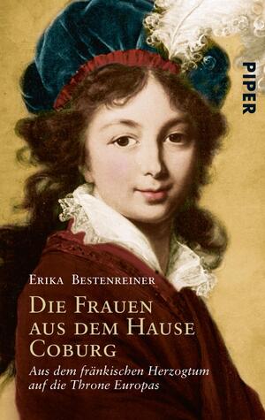 ISBN 9783492263849: Die Frauen aus dem Hause Coburg: Aus dem fränkischen Herzogtum auf die Throne Europas