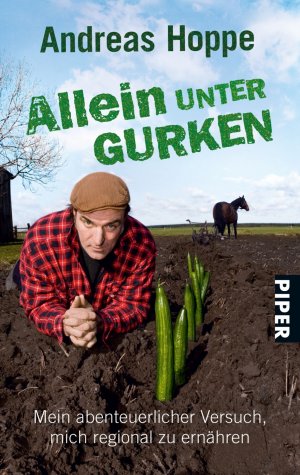 gebrauchtes Buch – Hoppe, Andreas und Jacqueline Roussety – Allein unter Gurken: Mein abenteuerlicher Versuch, mich regional zu ernähren