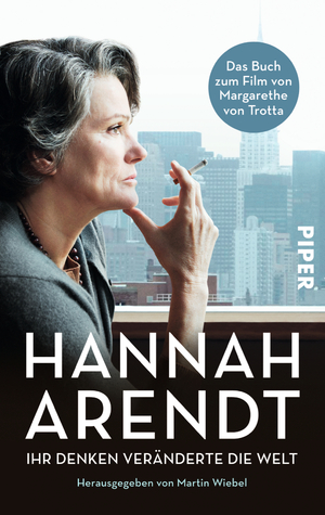 ISBN 9783492301756: Hannah Arendt - Ihr Denken veränderte die Welt | Das Buch zum Film von Margarethe von Trotta