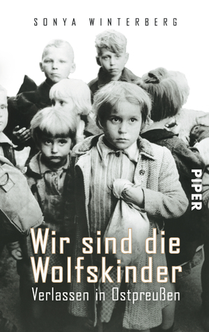 ISBN 9783492302647: Wir sind die Wolfskinder - Verlassen in Ostpreußen