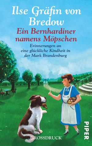 ISBN 9783492303200: Ein Bernhardiner namens Möpschen - Erinnerungen an eine glückliche Kindheit in der Mark Brandenburg