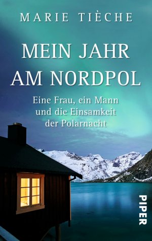 ISBN 9783492304184: Mein Jahr am Nordpol - Eine Frau, ein Mann und die Einsamkeit der Polarnacht