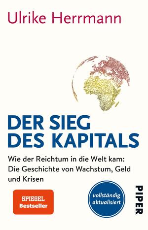 ISBN 9783492305686: Der Sieg des Kapitals - Wie der Reichtum in die Welt kam: Die Geschichte von Wachstum, Geld und Krisen