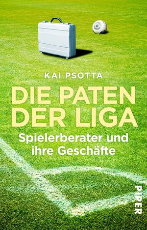 ISBN 9783492308205: Die Paten der Liga - Spielerberater und ihre Geschäfte