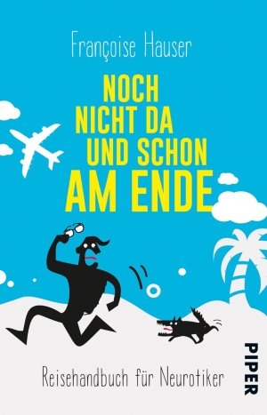 ISBN 9783492308274: Noch nicht da und schon am Ende - Reisehandbuch für Neurotiker