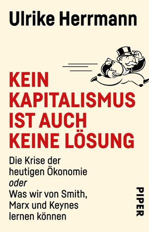 gebrauchtes Buch – Ulrike Herrmann – Kein Kapitalismus ist auch keine Lösung : Die Krise der heutigen Ökonomie oder Was wir von Smith, Marx und Keynes lernen können | Die Krise der heutigen Wirtschaft